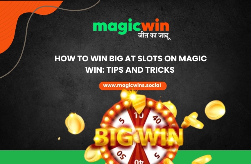 How to Win Big at Slots on Magic Win Tips and Tricks