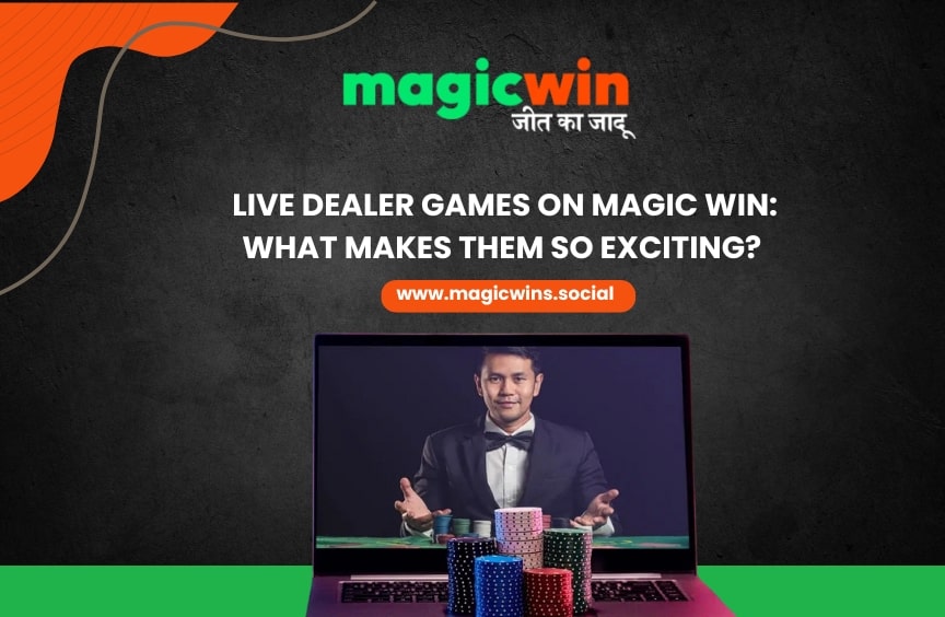 Live Dealer Games on Magic Win_ What Makes Them So Exciting