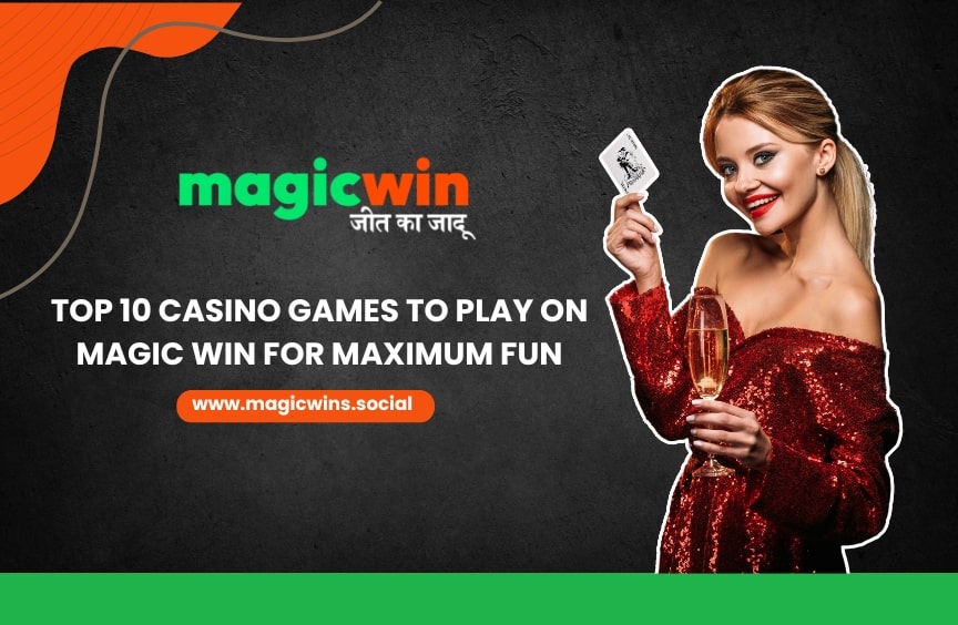 Top 10 Casino Games to Play on Magic Win for Maximum Fun