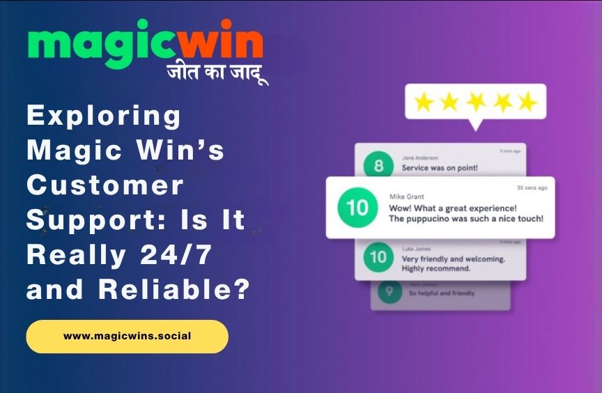 Exploring Magic Win’s Customer Support: Is It Really 24/7 and Reliable?
